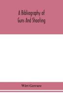 A bibliography of guns and shooting, being a list of ancient and modern English and foreign books relating to firearms and their use, and to the composition and manufacture of explosives; with an introductory chapter on technical books and the writers of 