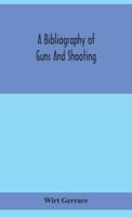 A bibliography of guns and shooting, being a list of ancient and modern English and foreign books relating to firearms and their use, and to the composition and manufacture of explosives; with an introductory chapter on technical books and the writers of 