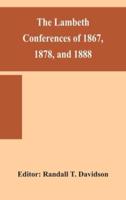 The Lambeth conferences of 1867, 1878, and 1888 : with the official reports and resolutions, together with the sermons preached at the conferences