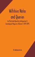 Wiltshire notes and queries An Illustrated Quarterly Antiquarian & Genealogical Magazine (Volume I) 1893-1895