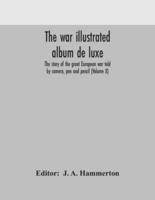 The war illustrated album de luxe; the story of the great European war told by camera, pen and pencil (Volume X)