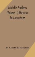 Aristotle Problems (Volume II) Rhetorica Ad Alexaxdrum