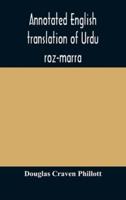 Annotated English translation of Urdu roz-marra, or "Every-day Urdu", the text-book for the lower standard examination in Hindustani