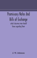 Promissory notes and bills of exchange : what a business man should know regarding them