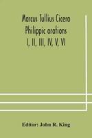 Marcus Tullius Cicero  Philippic orations; I, II, III, IV, V, VI