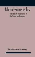 Biblical hermeneutics : a treatise on the interpretation of the Old and New Testaments
