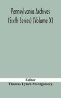 Pennsylvania archives (Sixth Series) (Volume X)