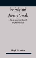 The early Irish monastic schools : a study of Ireland's contribution to early medieval culture