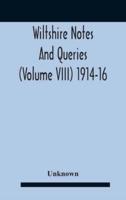 Wiltshire Notes And Queries (Volume Viii) 1914-16