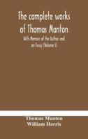 The complete works of Thomas Manton With Memoir of the Author and an Essay (Volume I)