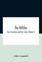 The Hittites : Their Inscriptions And Their History (Volume I)