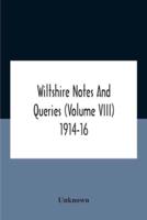 Wiltshire Notes And Queries (Volume Viii) 1914-16