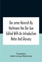Der Arme Heinrich By Hartmann Von Der Aue Edited With An Introduction Notes  And Glossary