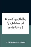 History Of Egypt, Chaldea, Syria, Babylonia And Assyria (Volume I)