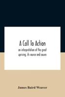 A Call To Action : An Interpretation Of The Great Uprising, Its Source And Causes