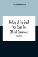 History Of The Great War Based On Official Documents By Direction Of The Historical Section Of The Committee Of Imperial Defence The Merchant Navy (Volume I)