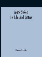 Mark Sykes : His Life And Letters