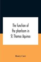 The Function Of The Phantasm In St. Thomas Aquinas