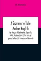 A Grammar Of Late Modern English; For The Use Of Continental, Especially Dutch, Students (Part Ii) The Parts Of Speech, Section I, B Pronouns And Numerals.