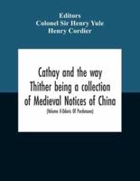 Cathay And The Way Thither Being A Collection Of Medieval Notices Of China With A Preliminary Essay On The Intercourse Between China And The Western Nations Previous To The Discovery Of The Cape Route New Edition, Revised Throughout In The Light Of Recent
