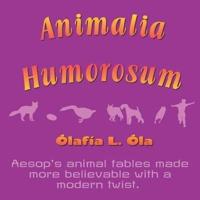 Animalia Humorosum: Aesop's animal fables made more believable with a modern twist