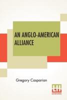 An Anglo-American Alliance: A Serio-Comic Romance And Forecast Of The Future