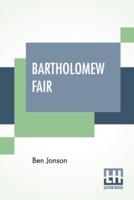 Bartholomew Fair: A Comedy