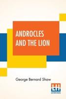 Androcles And The Lion: An Old Fable Renovated By Bernard Shaw With Preface