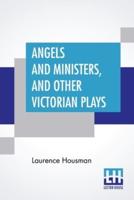 Angels And Ministers And Other Victorian Plays