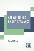Are We Ruined By The Germans?