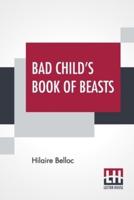 Bad Child's Book Of Beasts: Verses By H. Belloc