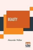 Beauty: Illustrated Chiefly By An Analysis And Classification Of Beauty In Woman, Edited By An American Physician