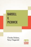 Bardell V. Pickwick: The Trial For Breach Of Promise Of Marriage Held At The Guildhall Sittings, On April 1, 1828, Before Mr. Justice Stareleigh And A Special Jury Of The City Of London. Edited With Notes And Commentaries By Percy Fitzgerald. Adapted From