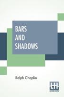 Bars And Shadows: The Prison Poems Of Ralph Chaplin With An Introduction By Scott Nearing