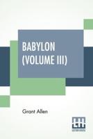 Babylon (Volume III): In Three Volumes, Vol. III.