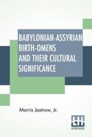 Babylonian-Assyrian Birth-Omens And Their Cultural Significance