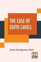 The Case Of Edith Cavell: A Study Of The Rights Of Non-Combatants. A Reply To Dr. Albert Zimmermann, Germany's Under Secretary For Foreign Affairs.