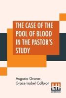 The Case Of The Pool Of Blood In The Pastor's Study: Taken From Joe Muller, Detective