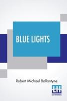 Blue Lights: Or Hot Work In The Soudan. A Tale Of Soldier Life In Several Of Its Phases.