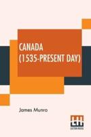 Canada (1535-Present Day): Edited By S. E. Winbolt, M.A., And Kenneth Bell, M.A.