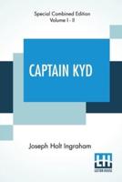 Captain Kyd (Complete): Or, The Wizard Of The Sea. A Romance. Complete Edition Of Two Volumes, Vol. I. - II.