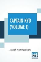 Captain Kyd (Volume I): Or, The Wizard Of The Sea. A Romance. In Two Volumes, Vol. I.