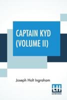 Captain Kyd (Volume II): Or, The Wizard Of The Sea. A Romance. In Two Volumes, Vol. II.
