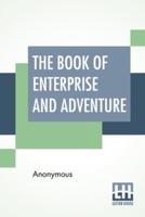 The Book Of Enterprise And Adventure: Being An Excitement To Reading. For Young People.