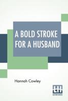 A Bold Stroke For A Husband: A Comedy, In Five Acts; As Performed At The Theatre Royal, Covent Garden, And Park Theatre, New-York. With Remarks, By Mrs. Inchbald.