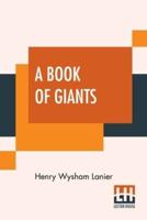 A Book Of Giants: Tales Of Very Tall Men Of Myth, Legend, History, And Science