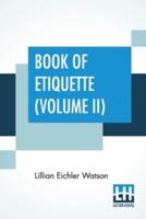 Book Of Etiquette (Volume II): In Two Volumes, Vol. II.