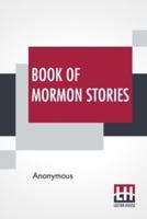 Book Of Mormon Stories: No. 1. Adapted To The Capacity Of Young Children, And Designed For Use In Sabbath Schools, Primary Associations, And For Home Reading.