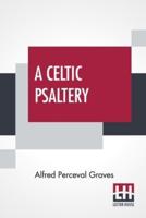 A Celtic Psaltery: Being Mainly Renderings In English Verse From Irish & Welsh Poetry