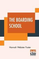 The Boarding School: Lessons Of A Preceptress To Her Pupils: Consisting Of Information, Instruction And Advice, Calculated To Improve The Manners And Form The Character Of Young Ladies. To Which Is Added, A Collection Of Letters, Written By The Pupils To 